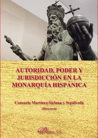AUTORIDAD, PODER Y JURISDICCIÓN EN LA MONARQUÍA HISPÁNICA