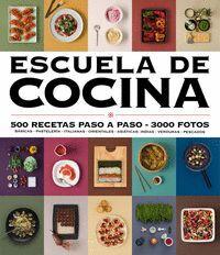 ESCUELA DE COCINA. 500 RECETAS PASO A PASO. 3000 FOTOS