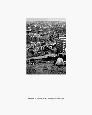 BARCELONA. LA METR.POLI EN L'ERA DE LA FOTOGRAFIA, 1860-2004