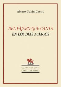 DEL PÁJARO QUE CANTA EN LOS DÍAS ACIAGOS