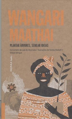 WANGARI MAATHAI: PLANTAR ÁRVORES, SEMEAR IDEIAS