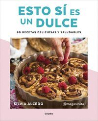 ESTO SÍ ES UN DULCE. 80 RECETAS DELICIOSAS Y SALUDABLES