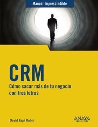 CRM. CÓMO SACAR MÁS DE TU NEGOCIO CON TRES LETRAS