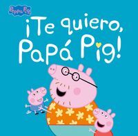 ¡TE QUIERO, PAPÁ PIG!