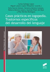 CASOS PRÁCTICOS EN LOGOPEDIA. TRASTORNOS ESPEC­FICOS DEL DESARROLLO DEL LENGUAJE