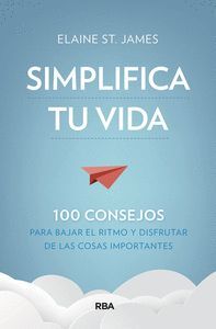 SIMPLIFICA TU VIDA. 100 CONSEJOS PARA BAJAR EL RITMO Y DISFRUTAR DE LAS COSAS IM