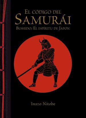 CODIGO DEL SAMURAI, EL. BUSHIDO: EL ESPIRITU DE JAPON